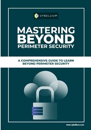 mastering beyond perimeter security a comprehensive guide to learn beyond perimeter security 1st edition
