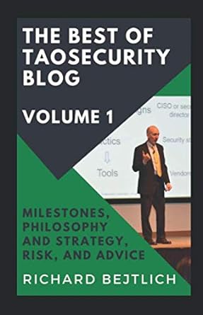 the best of taosecurity blog volume 1 milestones philosophy and strategy risk and advice 1st edition richard