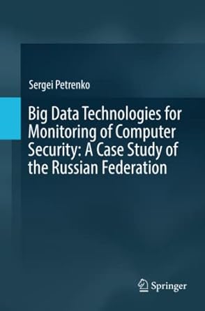 big data technologies for monitoring of computer security a case study of the russian federation 1st edition