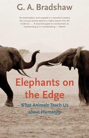 elephants on the edge what animals teach us about humanity 1st edition g a bradshaw 0300167830, 978-0300167832