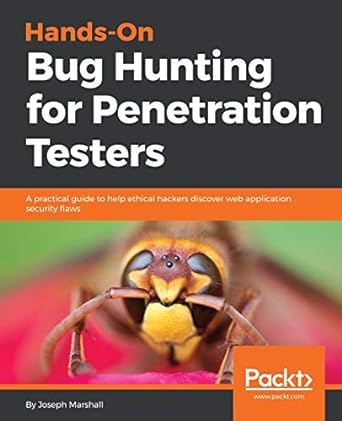 hands on bug hunting for penetration testers a practical guide to help ethical hackers discover web
