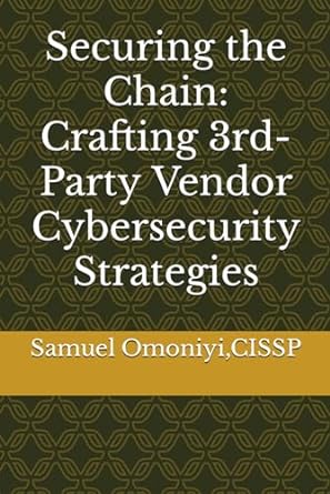 securing the chain crafting 3rd party vendor cybersecurity strategies 1st edition samuel o omoniyi