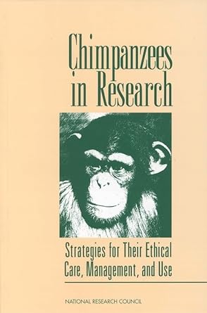 chimpanzees in research strategies for their ethical care management and use 1st edition national research
