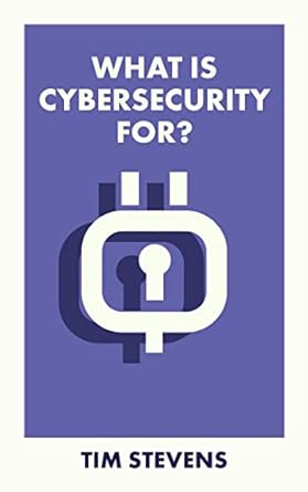 what is cybersecurity for 1st edition tim stevens 1529226953, 978-1529226959