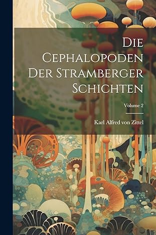 die cephalopoden der stramberger schichten volume 2 1st edition karl alfred von zittel 1022319299,