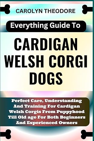 everything guide to cardigan welsh corgi dogs perfect care understanding and training for cardigan welsh