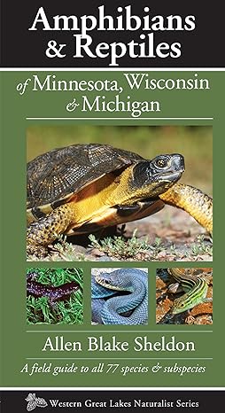 amphibians and reptiles of minnesota wisconsin and michigan a field guide to all 77 species and subspecies