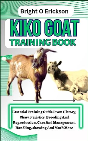 kiko goat training book essential training guide from history characteristics breeding and reproduction care