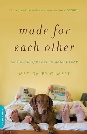 made for each other the biology of the human animal bond 1st edition meg daley olmert 0306818604,