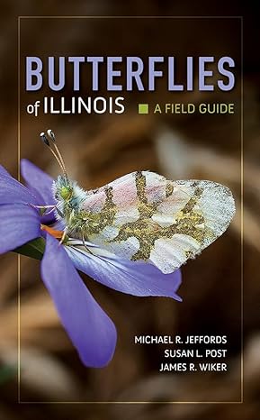butterflies of illinois a field guide 1st edition michael jeffords ,susan post ,james r wiker 0252084462,