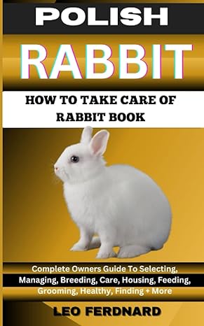 polish rabbit how to take care of rabbit book the acquisition history appearance housing grooming nutrition