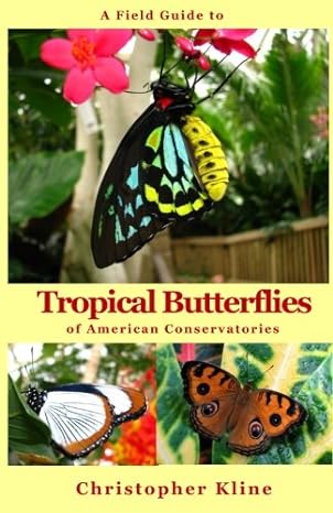 a field guide to tropical butterflies of american conservatories 1st edition christopher kline 198123831x,