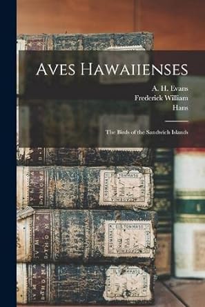 aves hawaiienses the birds of the sandwich islands 1st edition frederick william 1861 1946 frohawk ,scott b