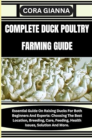complete duck poultry farming guide essential guide on raising ducks for both beginners and experts choosing