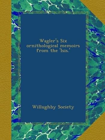 waglers six ornithological memoirs from the isis 1st edition willughby society b00auoao2u