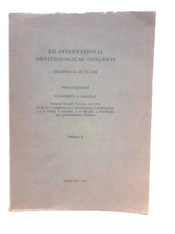 Proceedings Of The Xii International Ornithological Congress Helsinki 5 12 Vi 1958 Under The Presidency Of J Berlioz Volume I And Ii 1960 Proceedings 12th Volumes 1 And 2 820 Pages