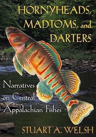 hornyheads madtoms and darters narratives on central appalachian fishes 1st edition stuart a welsh