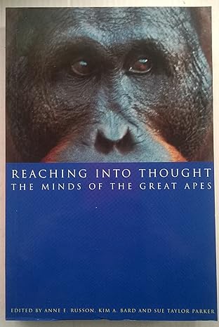 reaching into thought the minds of the great apes 1st edition anne e russon ,kim a bard ,sue taylor parker
