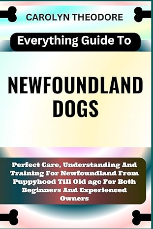 everything guide to newfoundland dogs perfect care understanding and training for newfoundland from puppyhood