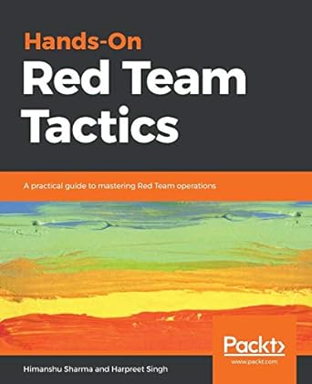 hands on red team tactics a practical guide to mastering red team operations 1st edition himanshu sharma