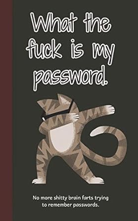 what the fuck is my password no more shitty brain farts trying to remember passwords 1st edition kelly day