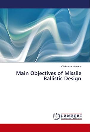 main objectives of missile ballistic design 1st edition oleksandr novykov 6202095989, 978-6202095983