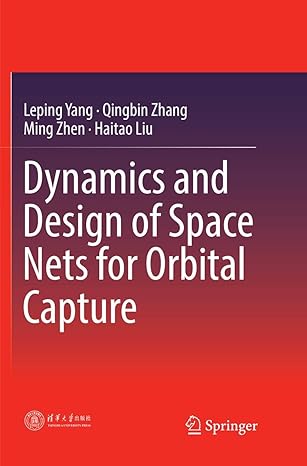 dynamics and design of space nets for orbital capture 1st edition leping yang ,qingbin zhang ,ming zhen
