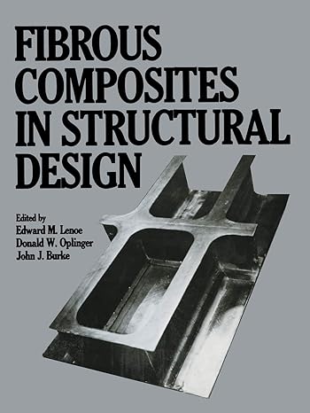 fibrous composites in structural design 1st edition edward m lenoe 1468410350, 978-1468410358