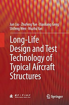 long life design and test technology of typical aircraft structures 1st edition jun liu ,zhufeng yue