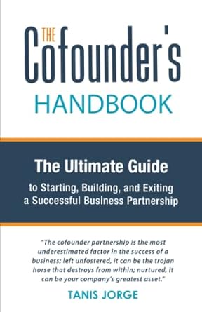 the cofounder s handbook the ultimate guide to starting building and exiting a successful business