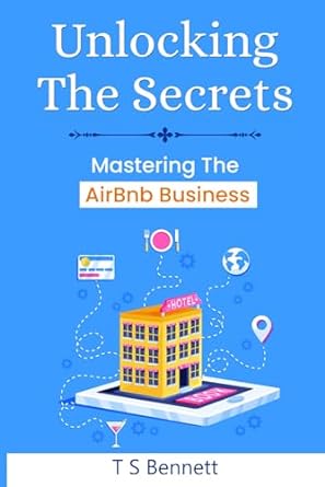 unlocking the secrets mastering the airbnb business 1st edition t s bennett 979-8864787151