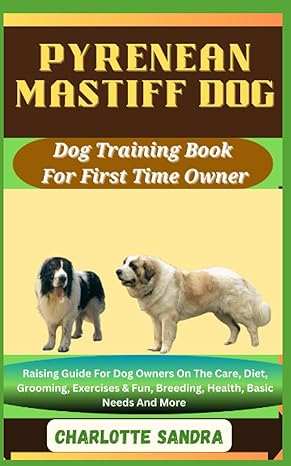 pyrenean mastiff dog dog training book for first time owner raising guide for dog owners on the care diet