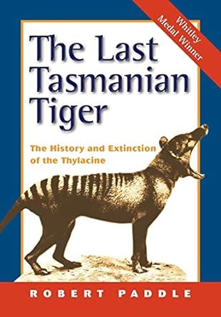 the last tasmanian tiger the history and extinction of the thylacine 1st edition robert paddle 0521531543,