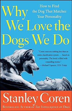 why we love the dogs we do how to find the dog that matches your personality 1st edition stanley coren