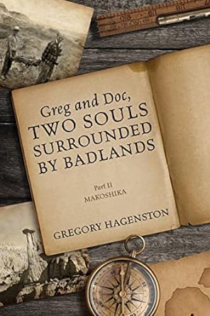 greg and doc two souls surrounded by badlands part ii makoshika 1st edition gregory hagenston 1977255884,