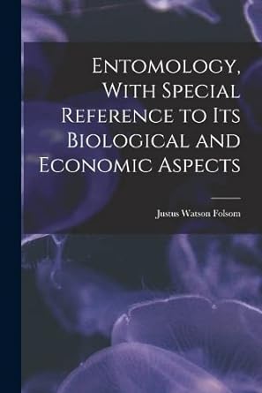 entomology with special reference to its biological and economic aspects 1st edition justus watson folsom