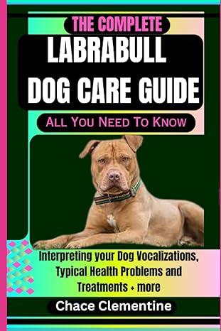 the complete labrabull dog care guide all you need to know interpreting your dog vocalizations typical health