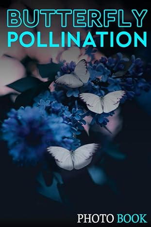 butterfly pollination photo book the beauty of butterflies colorful pages for all ages relaxation and stress