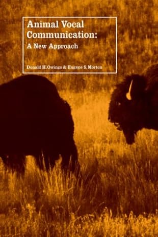 animal vocal communication a new approach 1st edition donald h owings ,eugene s morton 052103129x,