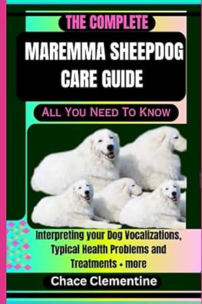 the complete maremma sheepdog care guide all you need to know interpreting your dog vocalizations typical