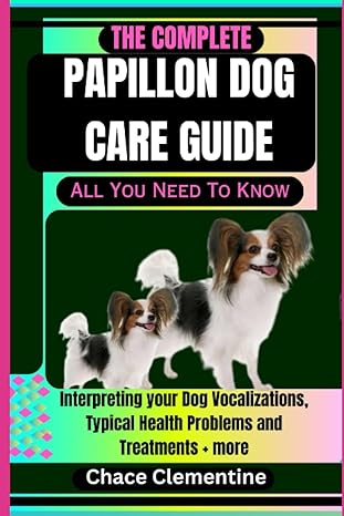 the complete papillon dog care guide all you need to know interpreting your dog vocalizations typical health