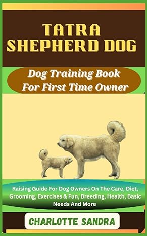 tatra shepherd dog dog training book for first time owner raising guide for dog owners on the care diet