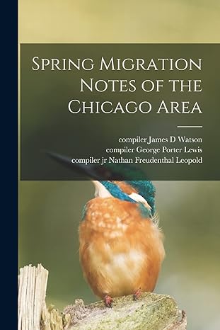 spring migration notes of the chicago area 1st edition james d compiler watson ,george porter compiler lewis