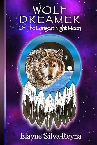 wolf dreamer of the longest night moon 1st edition elayne silva reyna 1500694657, 978-1500694654
