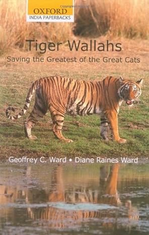 tiger wallahs saving the greatest of the great cats 1st edition geoffrey c ward ,diane raines ward
