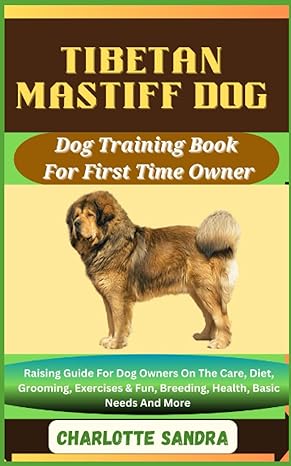tibetan mastiff dog dog training book for first time owner raising guide for dog owners on the care diet