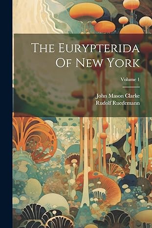 the eurypterida of new york volume 1 1st edition john mason clarke ,rudolf ruedemann 1021532983,