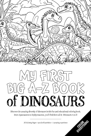 my first big a z book of dinosaurs its a fun way to explore the prehistoric world and unleash your creativity