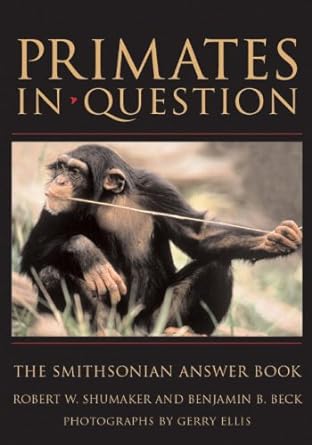 primates in question the smithsonian answer book 1st edition robert w shumaker ,benjamin b beck ,gerry ellis