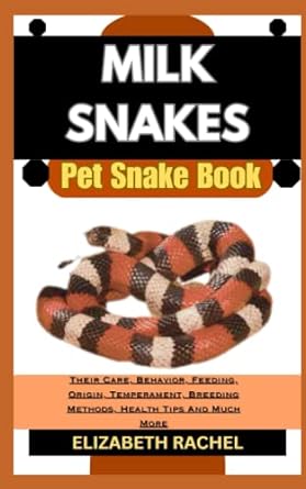 milk snakes pet snake book their care behavior feeding origin temperament breeding methods health tips and